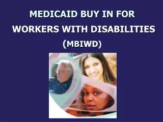MEDICAID BUY IN FOR WORKERS WITH DISABILITIES ( MBI WD )