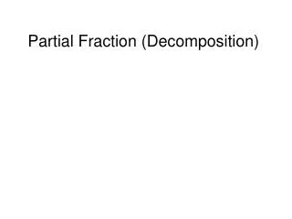 Partial Fraction (Decomposition)