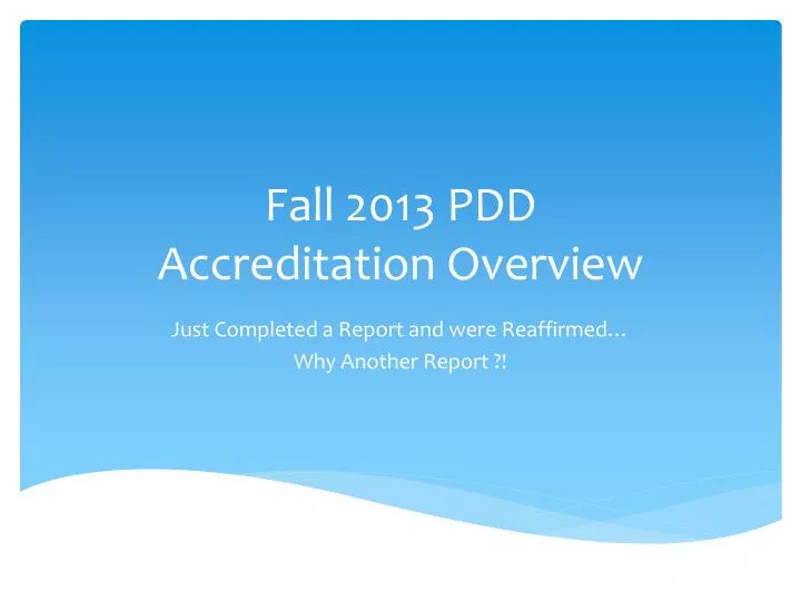 fall 2013 pdd accreditation overview