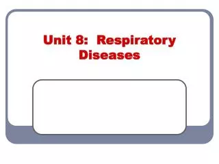 Unit 8: Respiratory Diseases