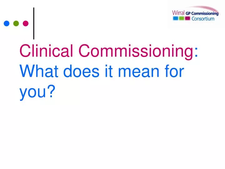 clinical commissioning what does it mean for you