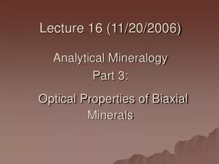 Lecture 16 (11/20/2006) Analytical Mineralogy Part 3: Optical Properties of Biaxial Minerals