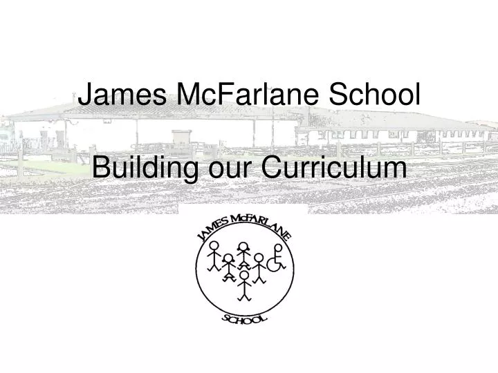 james mcfarlane school building our curriculum