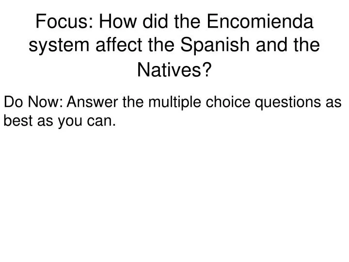 focus how did the encomienda system affect the spanish and the natives