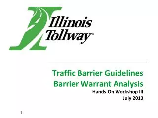 Traffic Barrier Guidelines Barrier Warrant Analysis Hands-On Workshop III July 2013