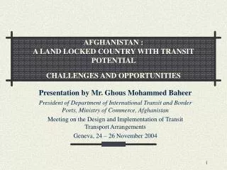 AFGHANISTAN : A LAND LOCKED COUNTRY WITH TRANSIT POTENTIAL CHALLENGES AND OPPORTUNITIES