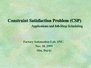 Constraint Satisfaction Problem (CSP) 	 Applications and Job-Shop Scheduling