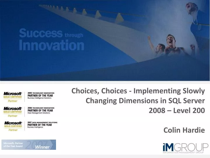 choices choices implementing slowly changing dimensions in sql server 2008 level 200 colin hardie