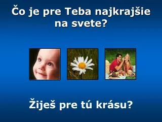 o je pre teba najkraj ie na svete