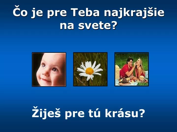 o je pre teba najkraj ie na svete