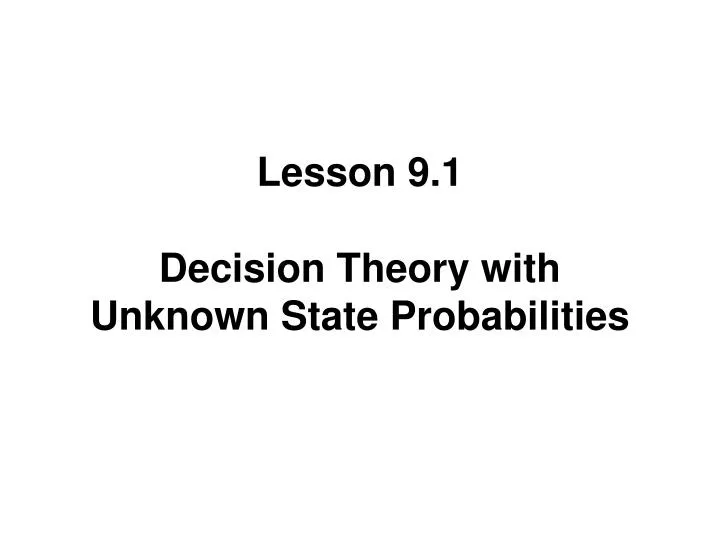 lesson 9 1 decision theory with unknown state probabilities