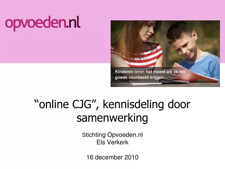 online cjg kennisdeling door samenwerking s tichting opvoeden nl els verkerk 16 december 2010