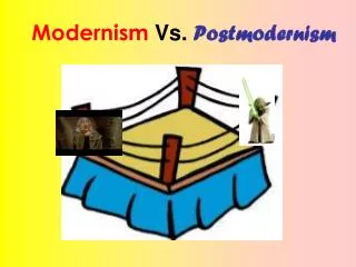 Modernism Vs. Postmodernism