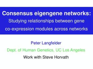 Peter Langfelder Dept. of Human Genetics, UC Los Angeles Work with Steve Horvath