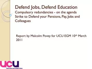 Report by Malcolm Povey for UCU EGM 10 th March 2011