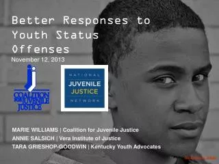 Better Responses to Youth Status Offenses November 12, 2013