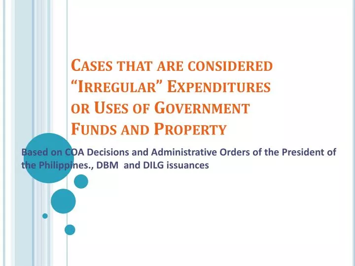 cases that are considered irregular expenditures or uses of government funds and property