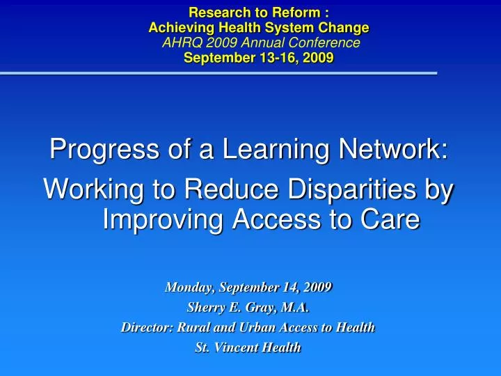 research to reform achieving health system change ahrq 2009 annual conference september 13 16 2009
