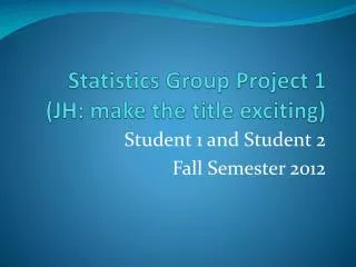 Statistics Group Project 1 (JH: make the title exciting)