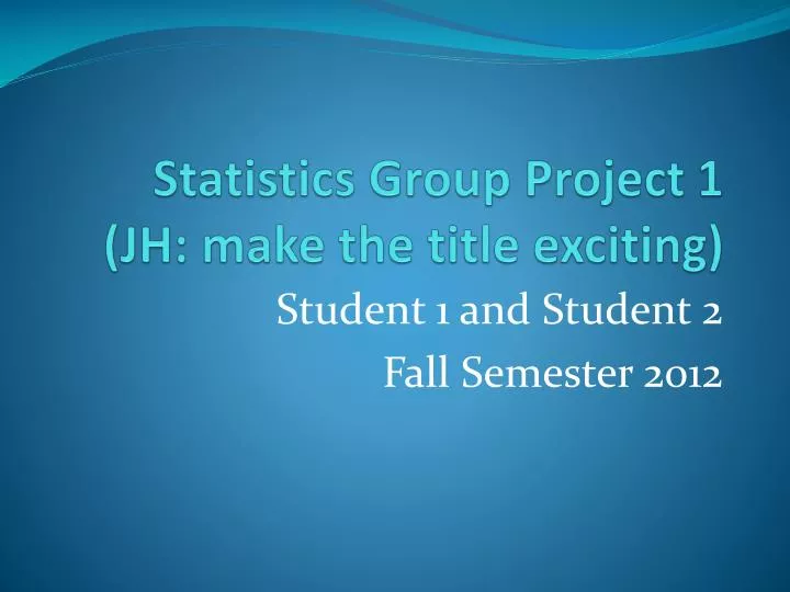 statistics group project 1 jh make the title exciting