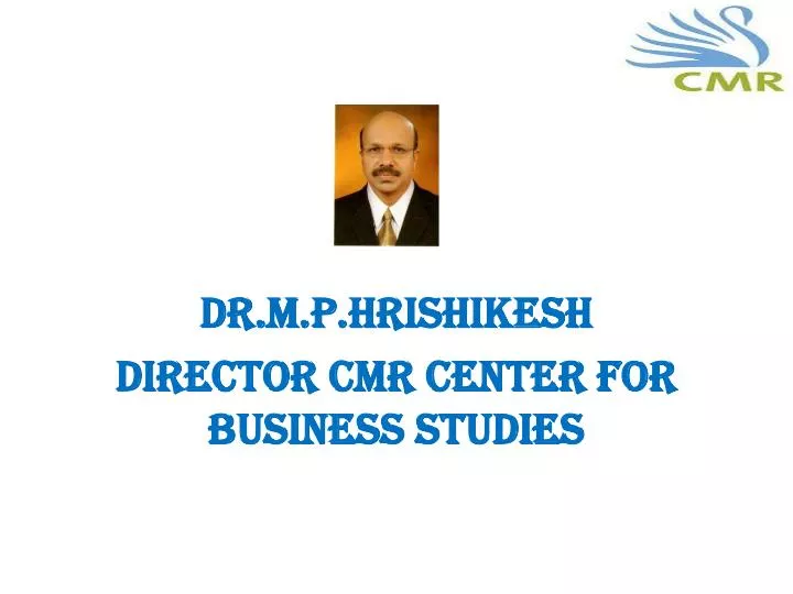 dr m p hrishikesh director cmr center for business studies