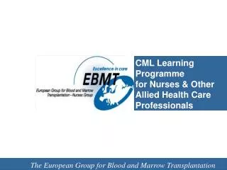 CML Learning Programme for Nurses &amp; Other Allied Health Care Professionals EBMT Nurses Group