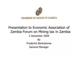 Presentation to Economic Association of Zambia Forum on Mining tax in Zambia 2 December 2009 By