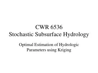 CWR 6536 Stochastic Subsurface Hydrology