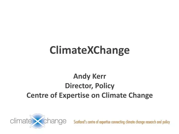 climatexchange andy kerr director policy centre of expertise on climate change