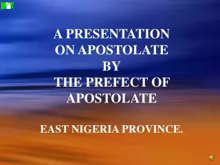 A PRESENTATION ON APOSTOLATE BY THE PREFECT OF APOSTOLATE EAST NIGERIA PROVINCE.