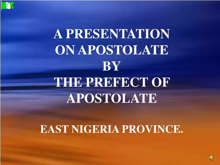 a presentation on apostolate by the prefect of apostolate east nigeria province