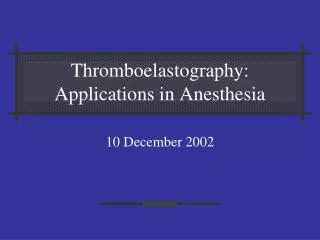 Thromboelastography: Applications in Anesthesia