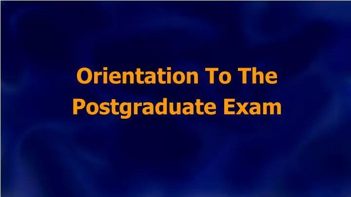 orientation to the postgraduate exam