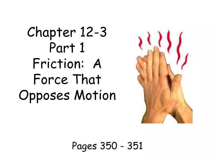 chapter 12 3 part 1 friction a force that opposes motion