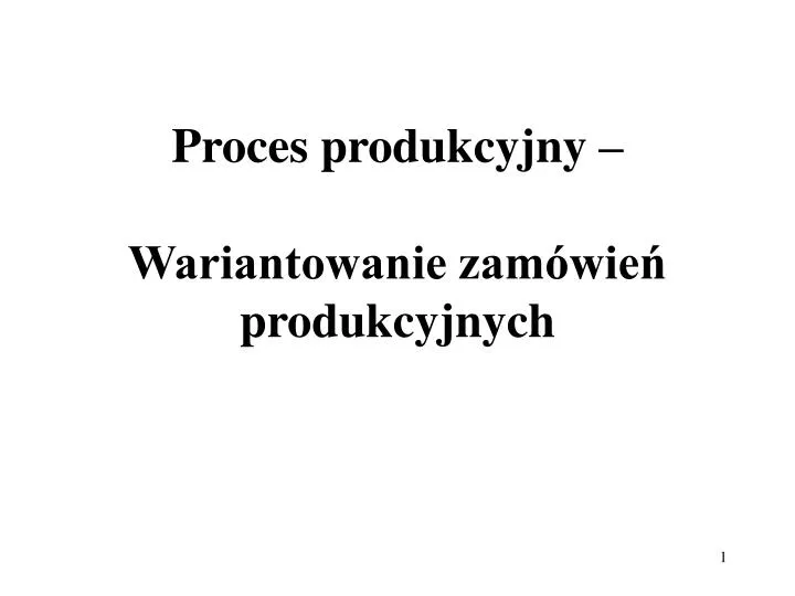 proces produkcyjny wariantowanie zam wie produkcyjnych
