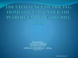 THE CHALLENGE OF PRICING DOMESTIC GAS UNDER THE PETROLEUM INDUSTRY BILL (PIB)