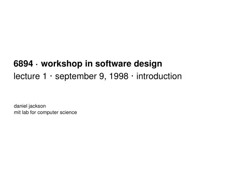 6894 workshop in software design lecture 1 september 9 1998 introduction