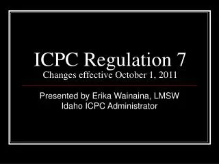 ICPC Regulation 7 Changes effective October 1, 2011