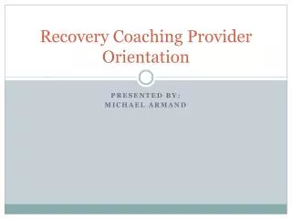 Recovery Coaching Provider Orientation