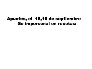 Apuntes, el 18,19 de septiembre S e impersonal en recetas: