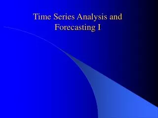 Time Series Analysis and Forecasting I