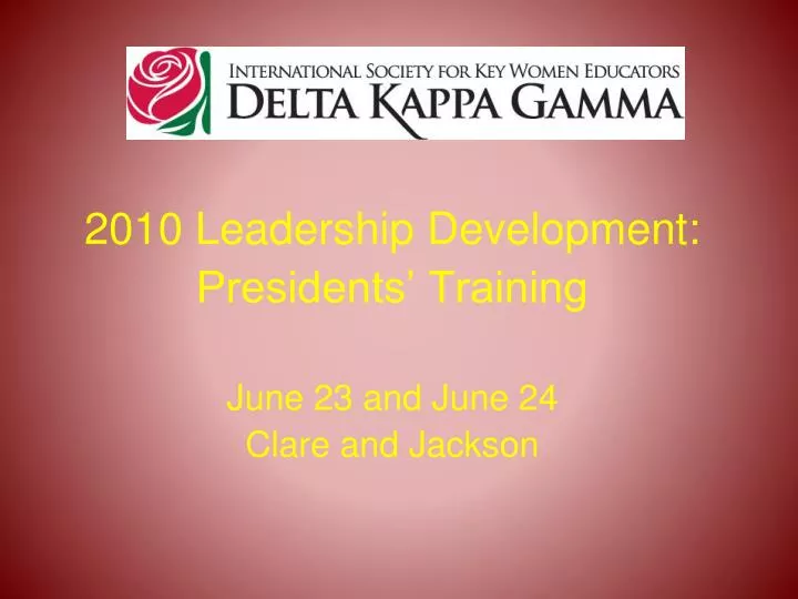 2010 leadership development presidents training june 23 and june 24 clare and jackson