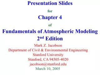 Presentation Slides for Chapter 4 of Fundamentals of Atmospheric Modeling 2 nd Edition