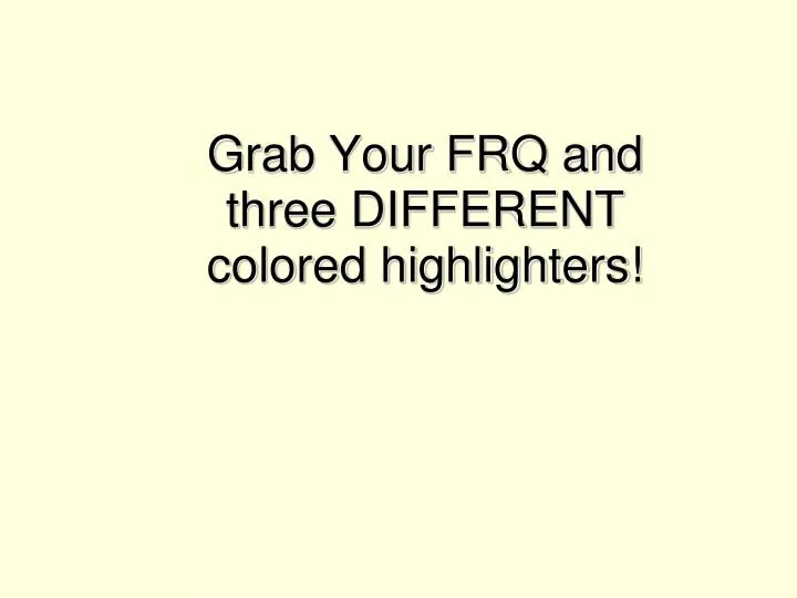 grab your frq and three different colored highlighters