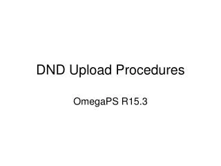 DND Upload Procedures
