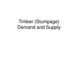 Timber (Stumpage) Demand and Supply