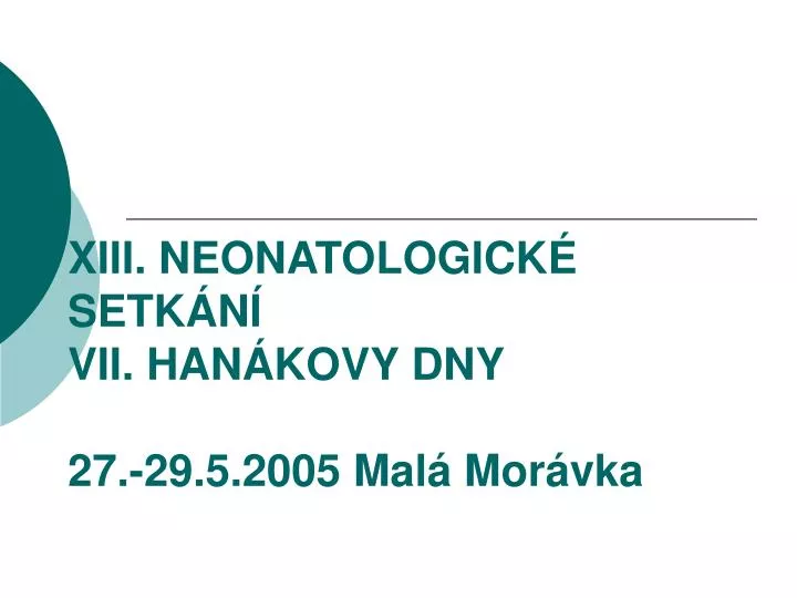 xiii neonatologick setk n vii han kovy dny 27 29 5 2005 mal mor vka