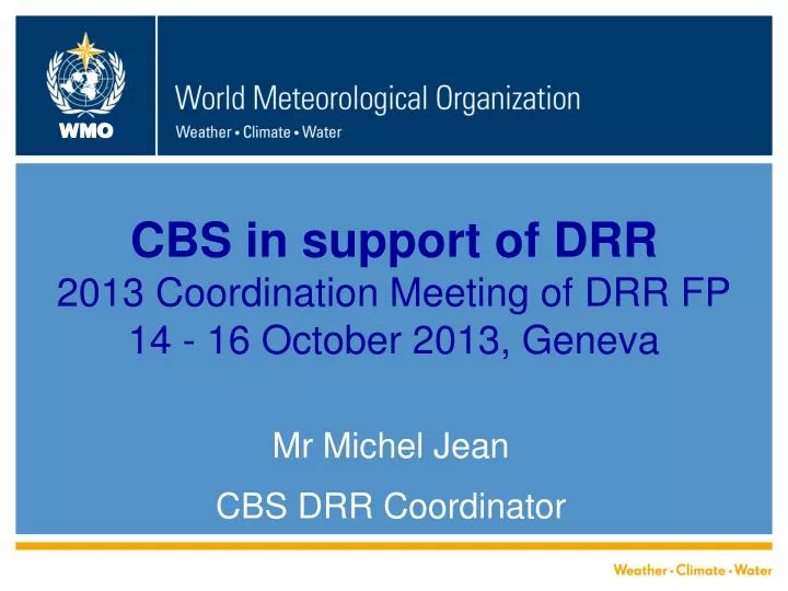 cbs in support of drr 2013 coordination meeting of drr fp 14 16 october 2013 geneva