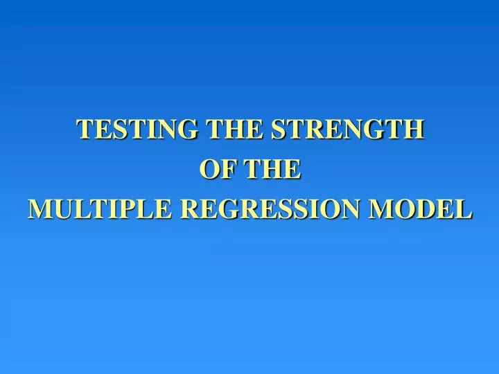 testing the strength of the multiple regression model