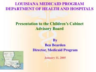 By Ben Bearden Director, Medicaid Program January 11, 2005